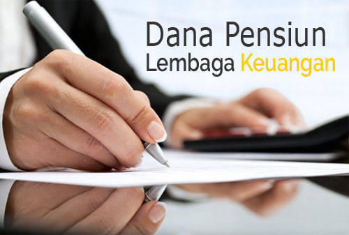 Menyiapkan Dana Pensiun Dengan Lembaga Keuangan? Cek Ini 