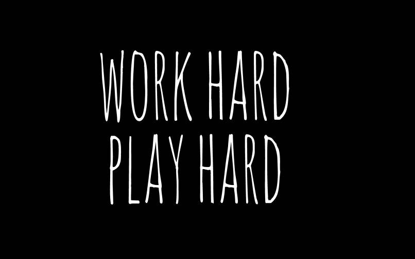 Work Hard and Play Hard